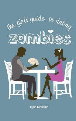 The Girls' Guide to Dating Zombies by Walsh, Ann-Marie