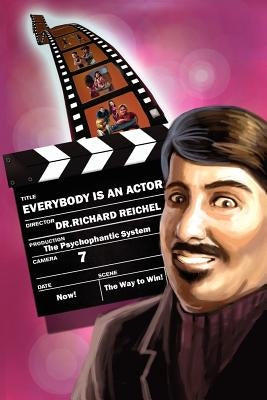 Everybody Is an Actor: The Psychophantic System by Reichel, Richard R.