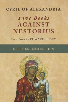 Five Books Against Nestorius (Greek-English Edition) by Pusey, Edward Bouverie