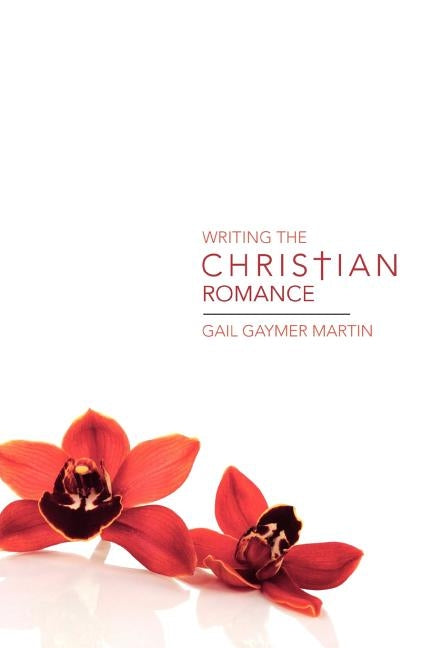 Writing the Christian Romance by Gaymer Martin, Gail