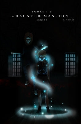 The Haunted Mansion Series: Books 1-3 by Weikel, K.