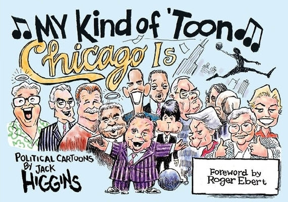 My Kind of 'Toon, Chicago Is: Political Cartoons by Higgins, Jack