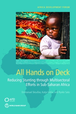 All Hands on Deck: Reducing Stunting Through Multisectoral Efforts in Sub-Saharan Africa by Skoufias, Emmanuel