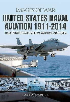 United States Naval Aviation 1911 - 2014 by Green, Michael