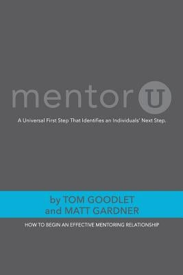 MentorU: How To Begin an Effective Mentoring Relationship by Gardner, Matt