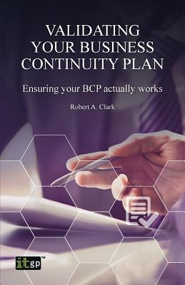 Validating Your Business Continuity Plan by Clark, Robert A.