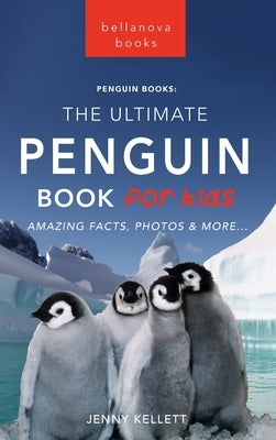 Penguins The Ultimate Penguin Book for Kids: 100+ Amazing Penguin Facts, Photos, Quiz + More by Kellett, Jenny