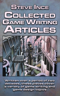 Collected Game Writing Articles by Ince, Steve