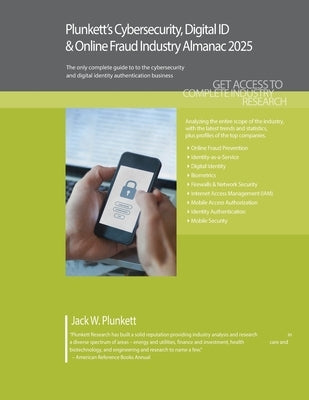 Plunkett's Cybersecurity, Digital ID & Online Fraud Industry Almanac 2025: Cybersecurity, Digital ID & Online Fraud Industry Market Research, Statisti by Plunkett, Jack W.
