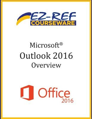 Microsoft Outlook 2016: Overview: Student Manual (Black & White) by Courseware, Ez-Ref