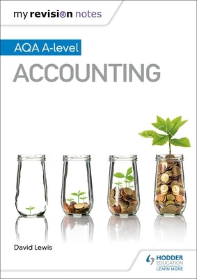 My Revision Notes: Aqa A-Level Accounting by Lewis, David