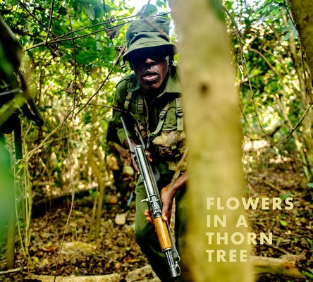 Steven Thackston: Flowers in a Thorn Tree: On the Road with the Warriors for Peace and Wildlife by Thackston, Steven