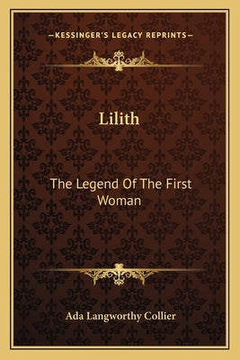 Lilith: The Legend Of The First Woman by Collier, Ada Langworthy
