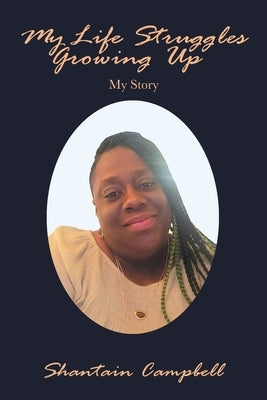 My Life Struggles Growing Up: My Story by Campbell, Shantain