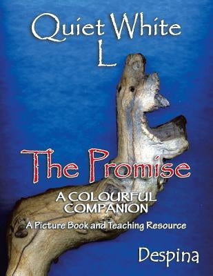 Quiet White L: The Promise a Colourful Companion a Picture Book & a Teaching Resource by Despina
