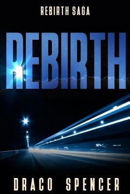 Rebirth: (horror, thriller, science fiction, mystery, police, murder, dark, conspiracy) by Spencer, Draco