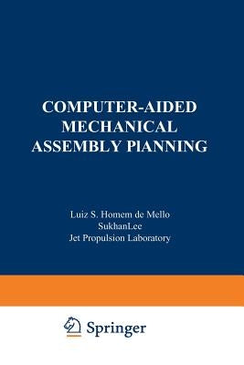 Computer-Aided Mechanical Assembly Planning by Homem De Mello, Luis S.