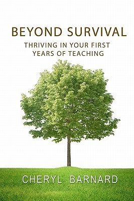 Beyond Survival: Thriving in Your First Years of Teaching by Barnard, Cheryl Lynn