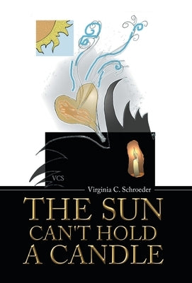 The Sun Can't Hold a Candle by Schroeder, Virginia C.