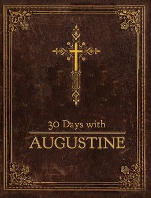 30 Days with Augustine: A Prayer Book by Buckner, Richard E.