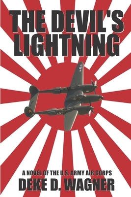 The Devil's Lightning: A Novel of the U.S. Army Air Corps by Wagner, Deke D.
