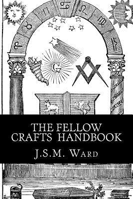 The Fellow Crafts Handbook by Ward, J. S. M.