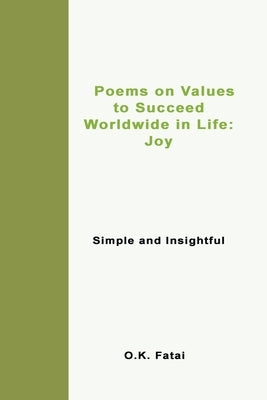 Poems on Values to Succeed Worldwide in Life - Joy: Simple and Insightful by Fatai, O. K.