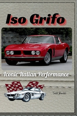 Iso Grifo: Iconic Italian Performance by Bandel, Todd A.