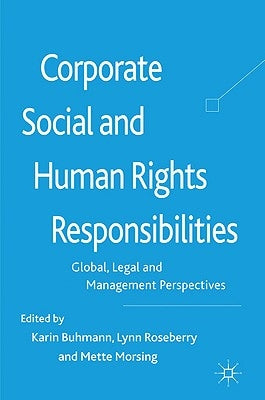 Corporate Social and Human Rights Responsibilities: Global, Legal and Management Perspectives by Buhmann, K.