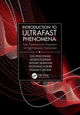 Introduction to Ultrafast Phenomena: From Femtosecond Magnetism to High-Harmonic Generation by Zhang, Guo-Ping
