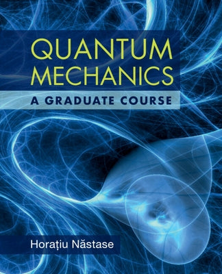 Quantum Mechanics: A Graduate Course by Nastase, Horatiu