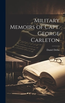 Military Memoirs of Capt. George Carleton by Defoe, Daniel