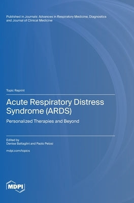 Acute Respiratory Distress Syndrome (ARDS): Personalized Therapies and Beyond by Battaglini, Denise
