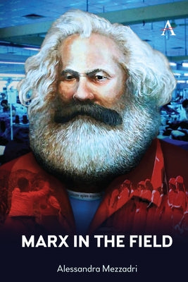 Marx in the Field by Mezzadri, Alessandra
