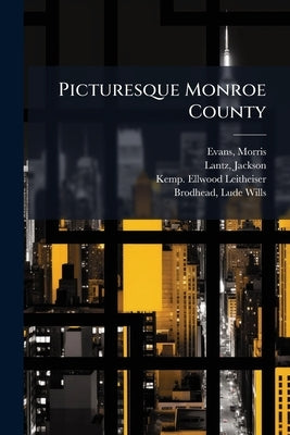 Picturesque Monroe County by Evans, Morris [From Old Catalog] Comp