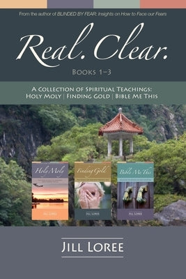 Real. Clear.: A Collection of Spiritual Teachings: Holy Moly + Finding Gold + Bible Me This by Loree, Jill