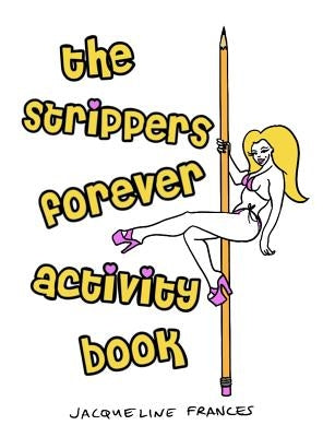 Strippers Forever Activity Book by Frances, Jacqueline