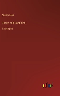 Books and Bookmen: in large print by Lang, Andrew