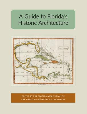 A Guide to Florida's Historic Architecture by Architects, The Florida