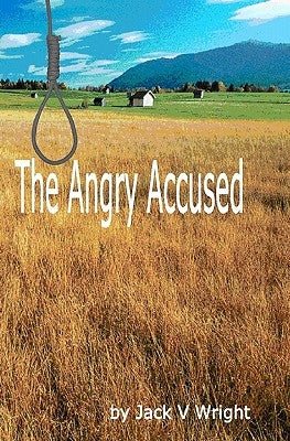 The Angry Accused by Wright, Jack V.
