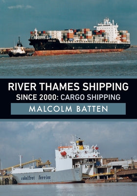 River Thames Shipping Since 2000: Cargo Shipping by Batten, Malcolm