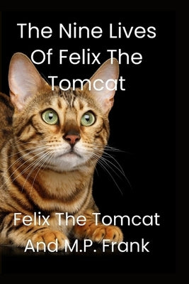 The Nine Lives of Felix the Tomcat by Frank, M. P.