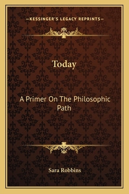 Today: A Primer on the Philosophic Path by Robbins, Sara
