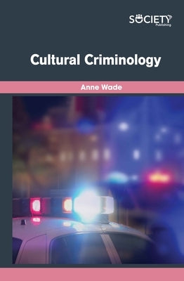 Cultural Criminology by Wade, Anne