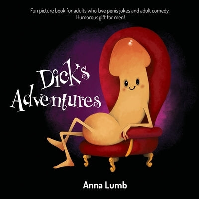 Dick's Adventures: Fun picture book for adults who love penis jokes and adult comedy. Humorous gift for men! by Mintz, Lena