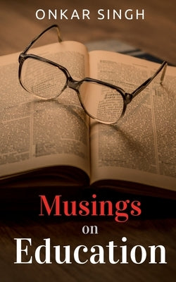 Musings on Education by Singh, Onkar