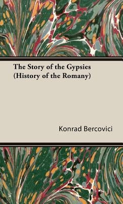 The Story of the Gypsies (History of the Romany) by Bercovici, Konrad