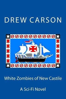 White Zombies of New Castile: A Sci-Fi Novel by Carson, Drew