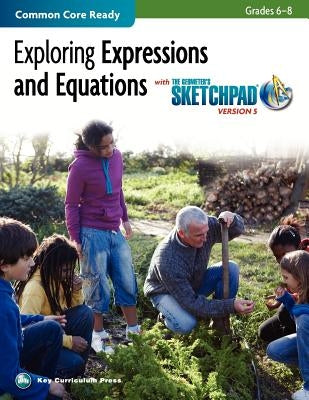 The Geometer's Sketchpad, Grades 6-8, Exploring Expressions and Equations by McGraw Hill