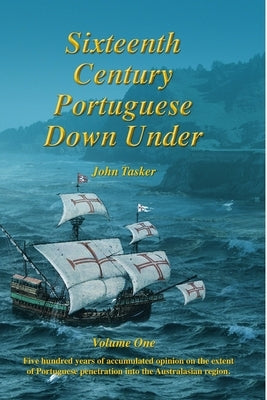 Sixteenth century Portuguese down under - Vol. 1 by Tasker, John